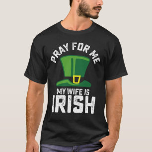 Bid voor mij, mijn vrouw is Iers St Patrick's Day T-shirt