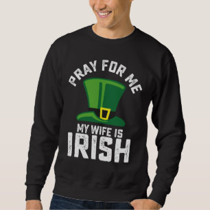 Bid Voor Mij, Mijn Vrouw Is Iers St. Patrick's Day Trui