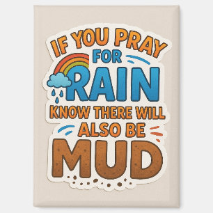 Bid voor regen en weet dat er ook modder zal zijn magneet