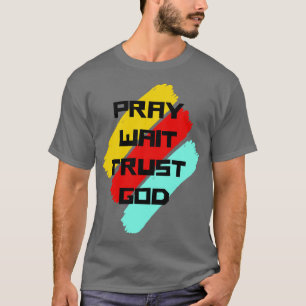 Bid wacht vertrouw op God Christelijk citaat 1 T-shirt