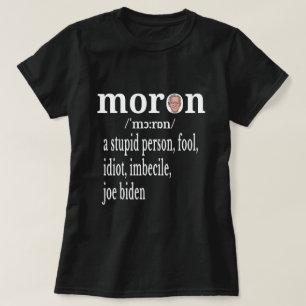 Biden Anti-Moron Definition a Stomme Person Fool T-shirt