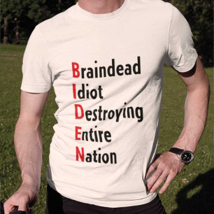 Biden - Braindead Idiot Destroying Entire Nation T-shirt