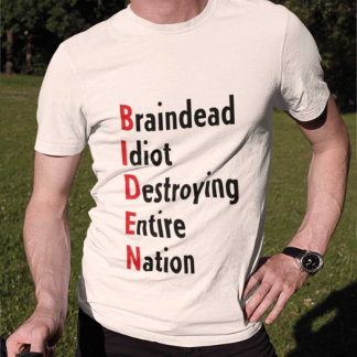 Biden - Braindead Idiot verwoest hele natie T-shirt