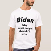 Biden Stupide mensen moeten niet stemmen voor T-Sh T-shirt (Voorkant)