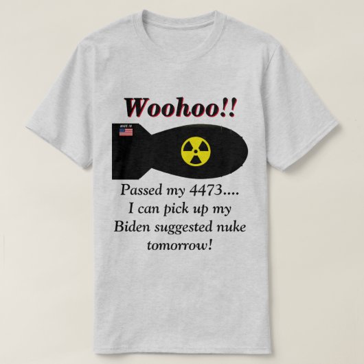 Biden zegt dat we kernwapens nodig hebben  t-shirt (Design voorkant)