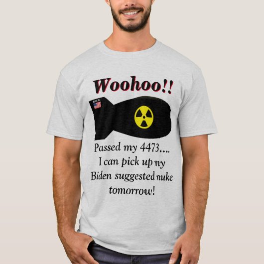 Biden zegt dat we kernwapens nodig hebben  t-shirt (Voorkant)