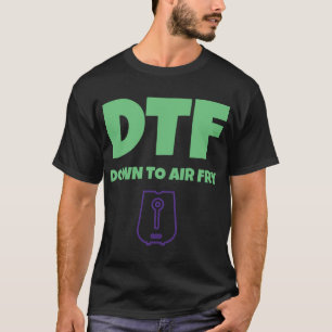 Biedt DTF tot aan AirFry Funny Air Fryer T-shirt