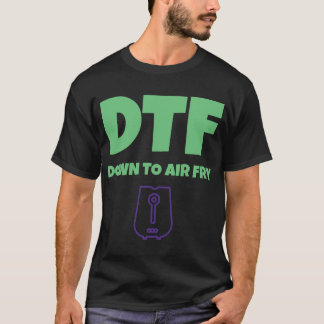 Biedt DTF tot aan AirFry Funny Air Fryer T-shirt