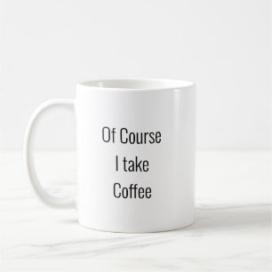 Bien sûr je prends du café - Mug Hilarié
