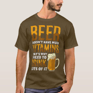 Bier heeft niet veel vitaminen die ik Drink. T-shirt