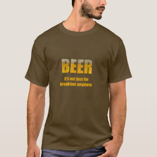 Bier Het is niet alleen voor ontbijt T-shirt