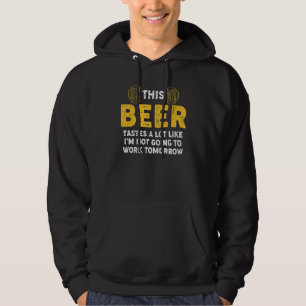 Bier-Humor Deze teastes alsof ik niet ga werken Hoodie