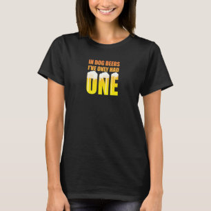 Bier Ik Heb Maar Eén Gehad Als Je Hondenbier Meete T-shirt