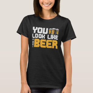 Bier Je ziet eruit alsof ik een biertje nodig heb T-shirt
