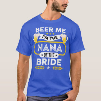 Bier Me Ik Ben De Nana Van De Bruid Drinker Bieren T-shirt