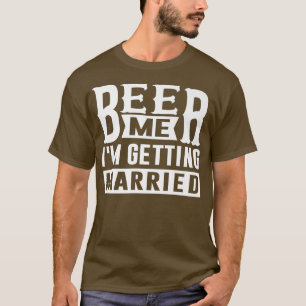 Bier Me Ik Ga Trouwen Bruid Bruidegom Vrijgezellen T-shirt
