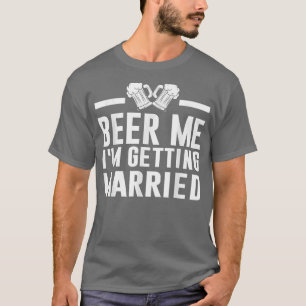 Bier Me Ik Ga Trouwen Bruid Bruidegom Vrijgezellen T-shirt