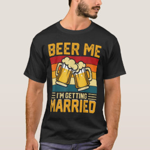 Bier Me Ik Ga Trouwen Bruidegom Bruid Vrijgezellen T-shirt