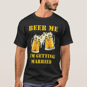 Bier Me Ik Ga Trouwen Mannen Bruidegom Verloofde P T-shirt