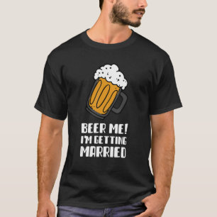 Bier Me Ik Ga Trouwen Mannen Bruidegom Vrijgezelle T-shirt