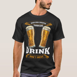Bier nu goedkoper dan benzine. Drink, niet rijden, T-shirt