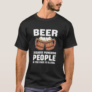 Bier omdat het straffen van mensen in het gezicht t-shirt