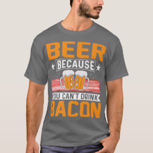 Bier omdat je geen Bacon Funny Pig Vlees kunt Drin T-shirt