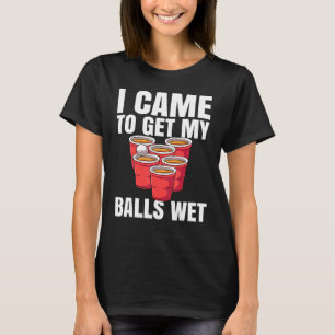 Bier Pong ik kreeg mijn ballen nat T-shirt