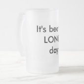 Bier Stein Het is een LANGE dag geweest Matglas Bierpul (Voorkant links)