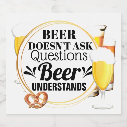 Bier stelt geen vragen, bier begrijpt humor bier etiket (Enkel label)