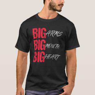 Big Arms Big Mouth Big Heart Mannen & Women T-shirt