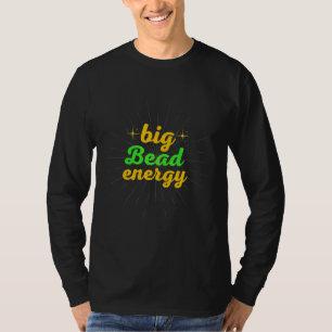 Big Bead Energy Carnival Funny Mardi T-shirt