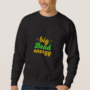 Big Bead Energy Carnival Funny Mardi Trui