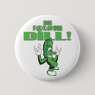 BIG F@%#ING DILL! RONDE BUTTON 5,7 CM