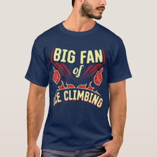 Big Fan of Ice klimmer Sports Player Games Athlet T-shirt