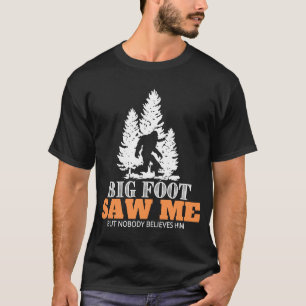 Big Foot zag me maar niemand gelooft hem sasquatch T-shirt