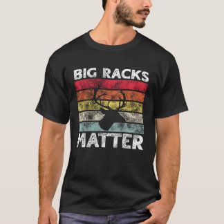 Big Racks Matter  Deer Hunting Saying T-shirt