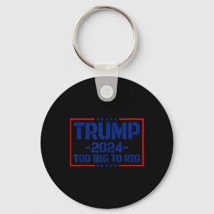 Big to Rig 47 Gezegde Funny Trump 2024 Te groot vo Sleutelhanger