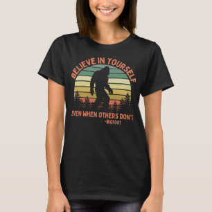 Bigfoot Funny gelooft in jezelf Sasquatch Motiva T-shirt