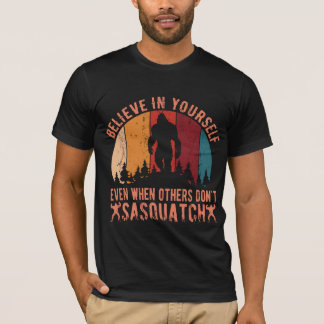 Bigfoot gelooft in jezelf, zelfs als anderen dat n t-shirt