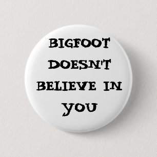 Bigfoot gelooft niet in jou ronde button 5,7 cm