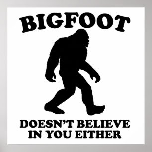 Bigfoot gelooft ook niet in jou poster