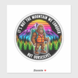 Bigfoot Hiking-We Conquer Ourselves Sticker
