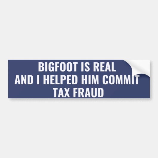 Bigfoot is echt en ik hielp hem belastingfraude te bumpersticker (Voorkant)
