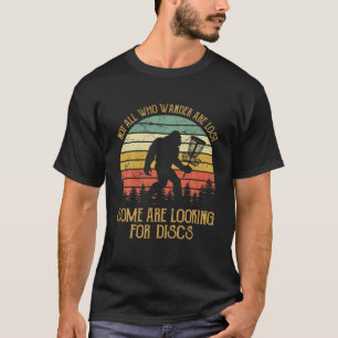 Bigfoot Not All Who Are Lost Some Looking F T-shirt