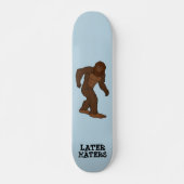 BIGFOOT PLUS TARD HATERS FUNNY SKATEBOARD DECK (Devant)