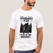 Bigfoot Retirement Plan Gezegde Funny Sasquatch Si T-shirt (Voorkant)