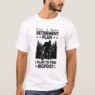Bigfoot Retirement Plan Gezegde Funny Sasquatch Si T-shirt