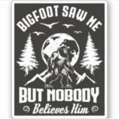 Bigfoot zag me maar niemand gelooft hem Sasquatch Sticker (Voorkant)