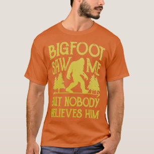 Bigfoot zag me maar niemand gelooft hem Sasquatch  T-shirt